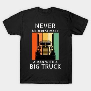 Never Underestimate A Man With A Big Truck 18 Wheeler Trucker T-Shirt